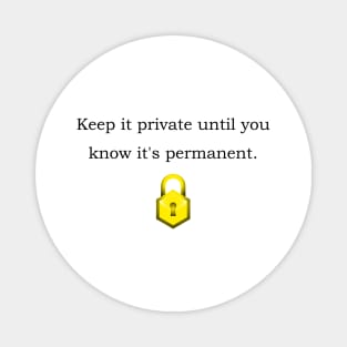 Keep it private until you know it's permanent. Magnet